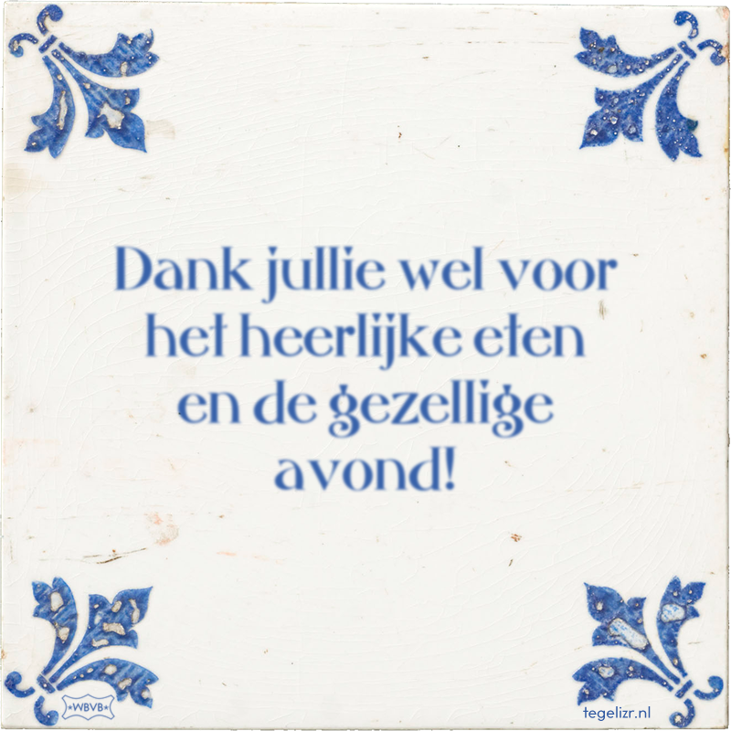 Dank jullie wel voor het heerlijke eten en de gezellige avond! - Online tegeltjes bakken