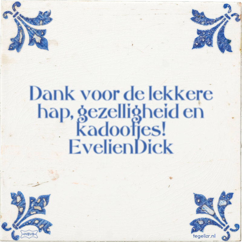 Dank voor de lekkere hap, gezelligheid en kadootjes! EvelienDick - Online tegeltjes bakken