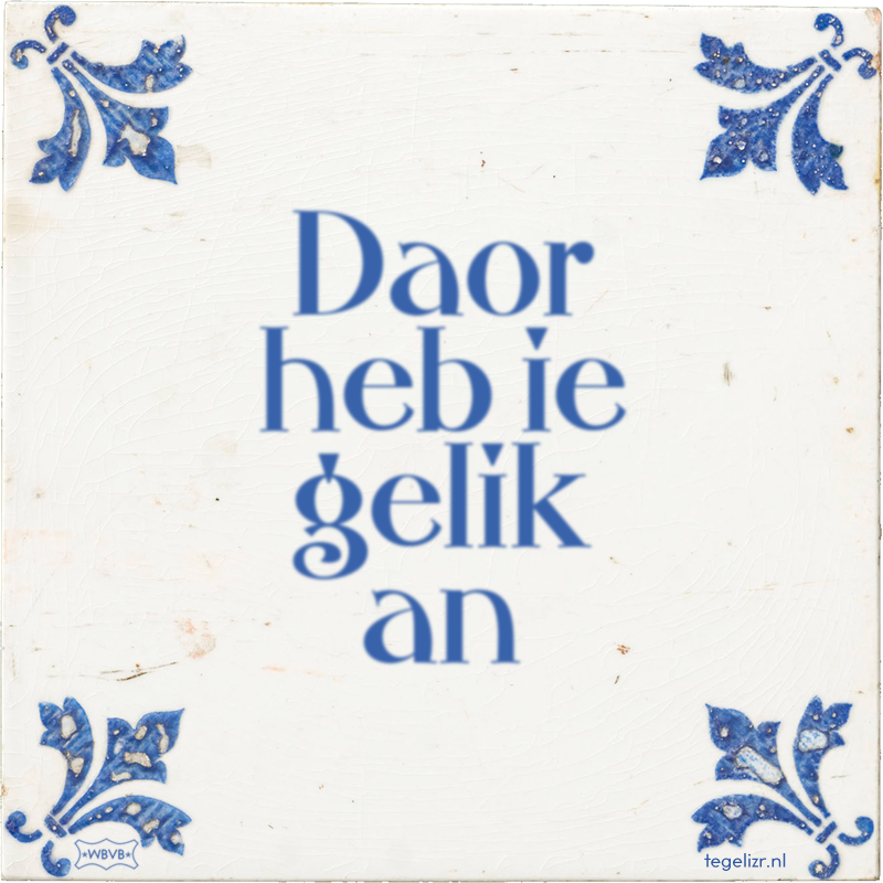 Daor heb ie gelik an - Online tegeltjes bakken