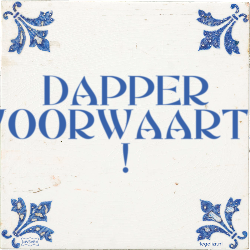 DAPPER VOORWAARTS ! - Online tegeltjes bakken