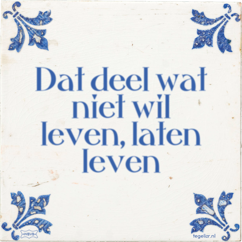 Dat deel wat niet wil leven, laten leven - Online tegeltjes bakken