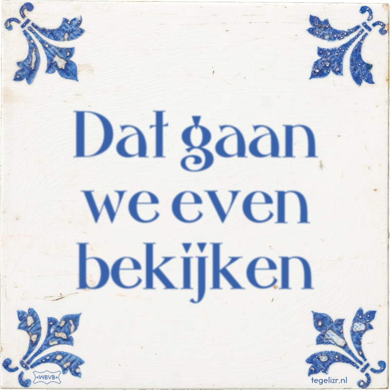 Dat gaan we even bekijken - Online tegeltjes bakken