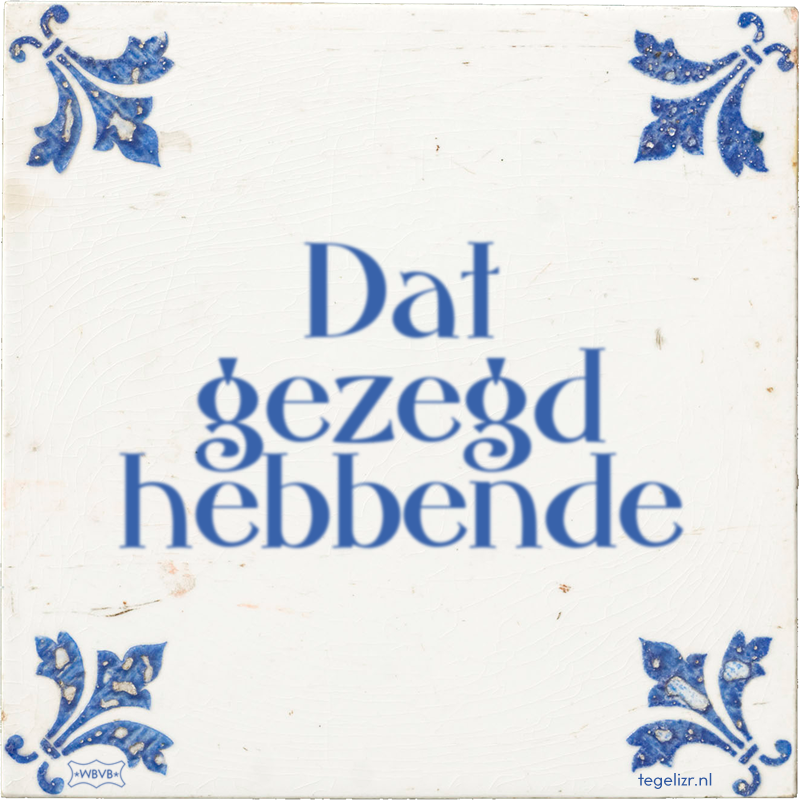 Dat gezegd hebbende - Online tegeltjes bakken