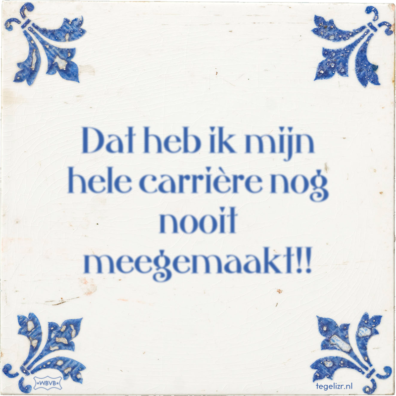Dat heb ik mijn hele carrière nog nooit meegemaakt!!​ - Online tegeltjes bakken