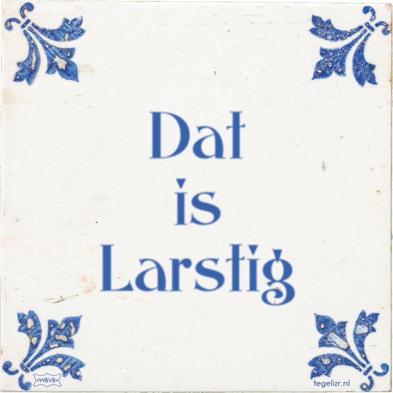 Dat is Larstig - Online tegeltjes bakken