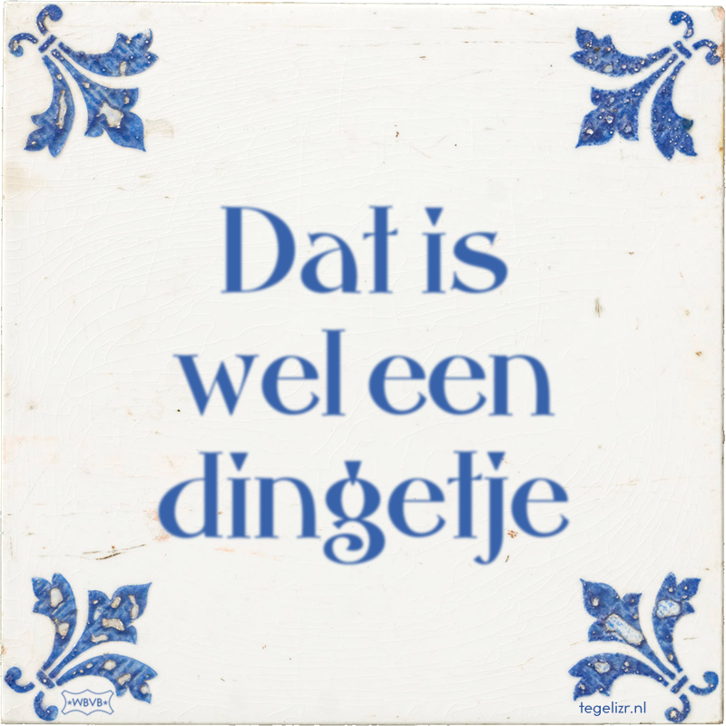 Dat is wel een dingetje - Online tegeltjes bakken