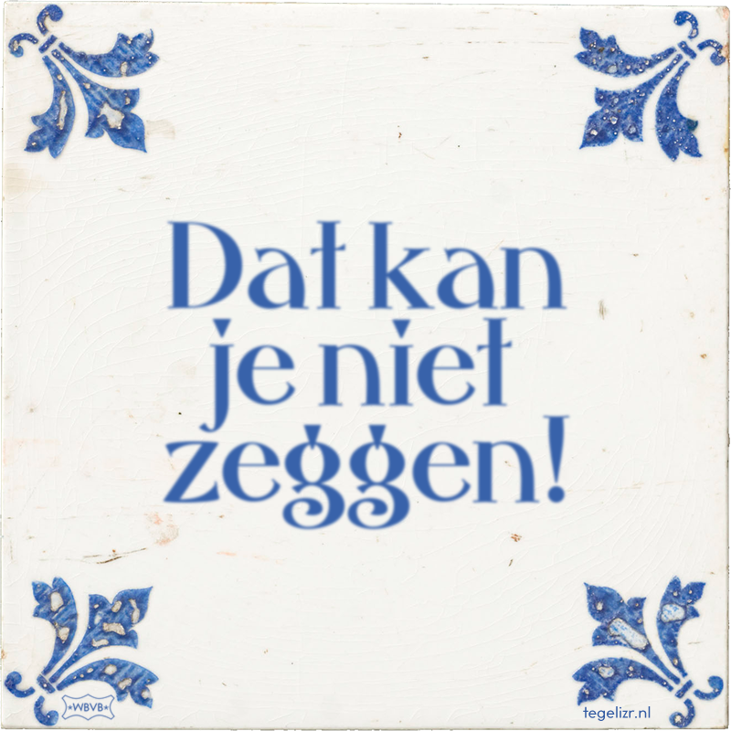 Dat kan je niet zeggen! - Online tegeltjes bakken
