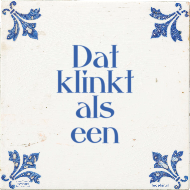 Dat klinkt als een - Online tegeltjes bakken