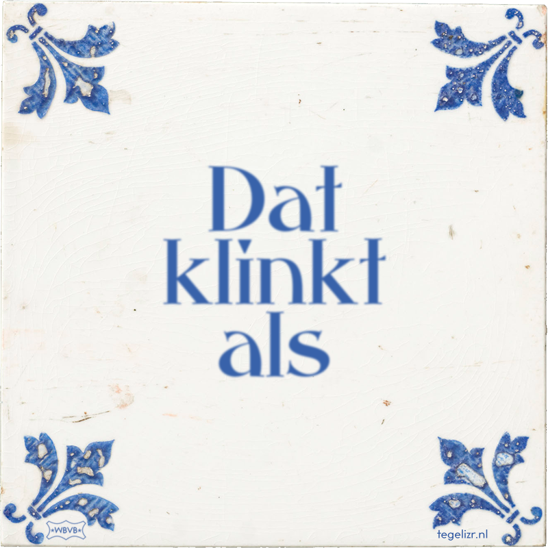 Dat klinkt als - Online tegeltjes bakken