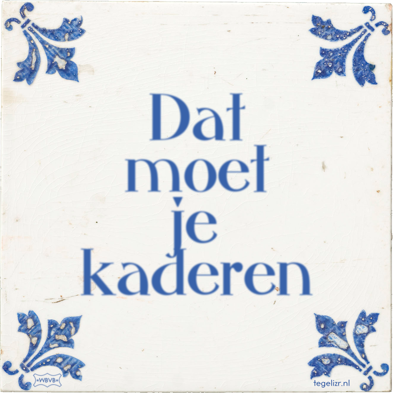 Dat moet je kaderen - Online tegeltjes bakken