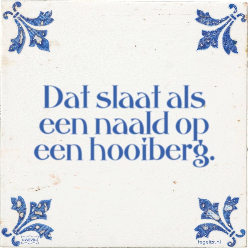 Dat slaat als een naald op