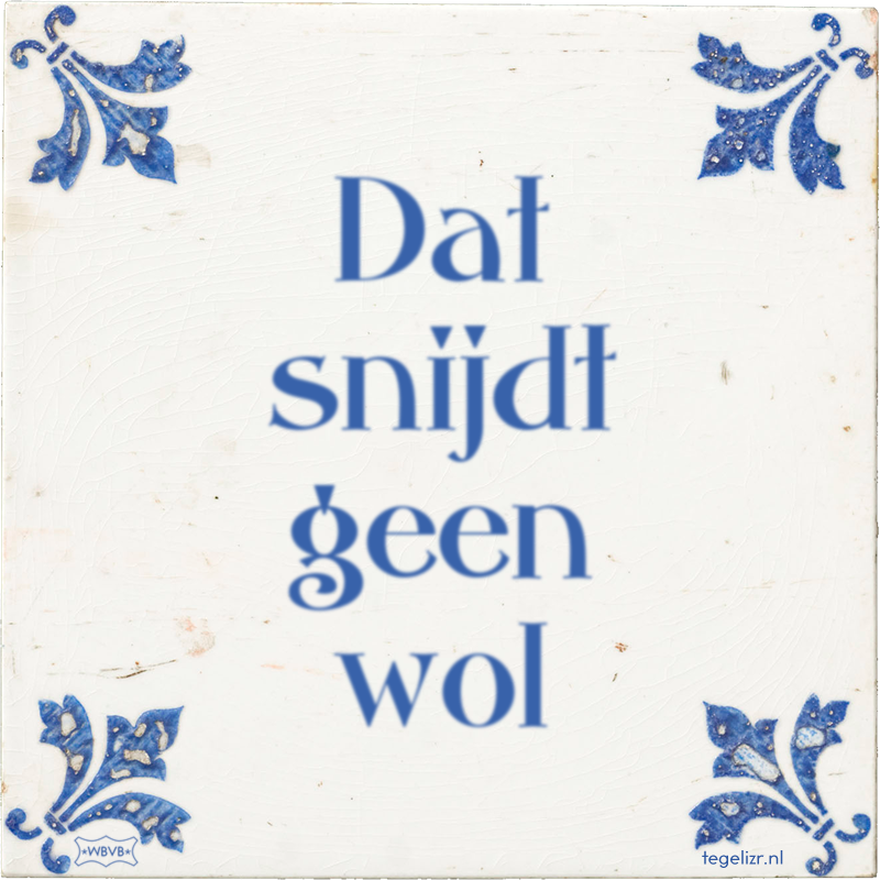 Dat snijdt geen wol - Online tegeltjes bakken