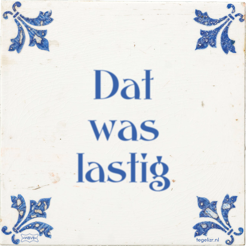 Dat was lastig - Online tegeltjes bakken