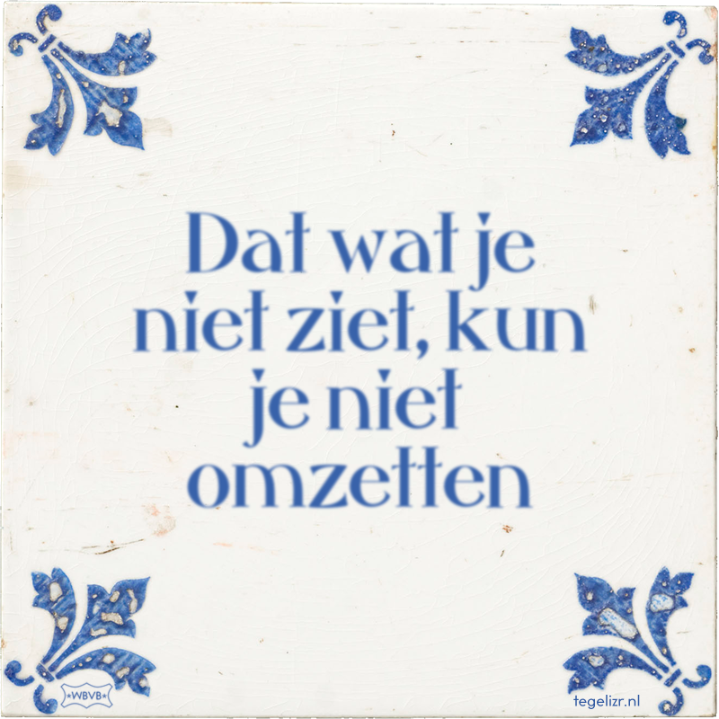 Dat wat je niet ziet, kun je niet omzetten - Online tegeltjes bakken