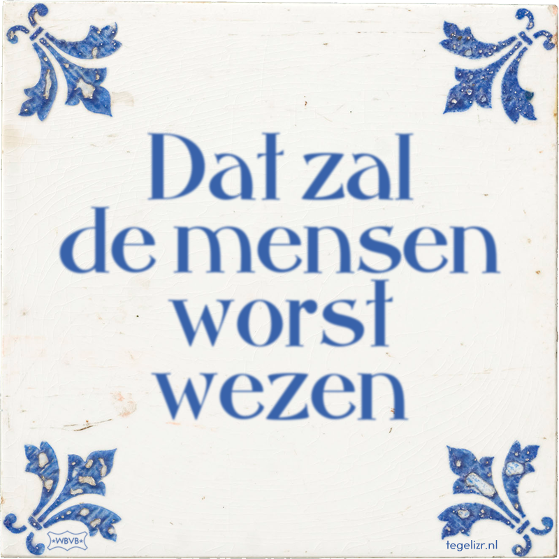 Dat zal de mensen worst wezen - Online tegeltjes bakken