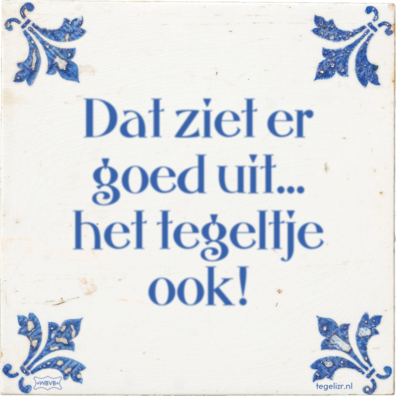 Dat ziet er goed uit… het tegeltje ook! - Online tegeltjes bakken