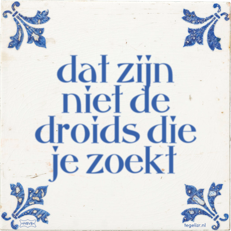 dat zijn niet de droids die je zoekt - Online tegeltjes bakken