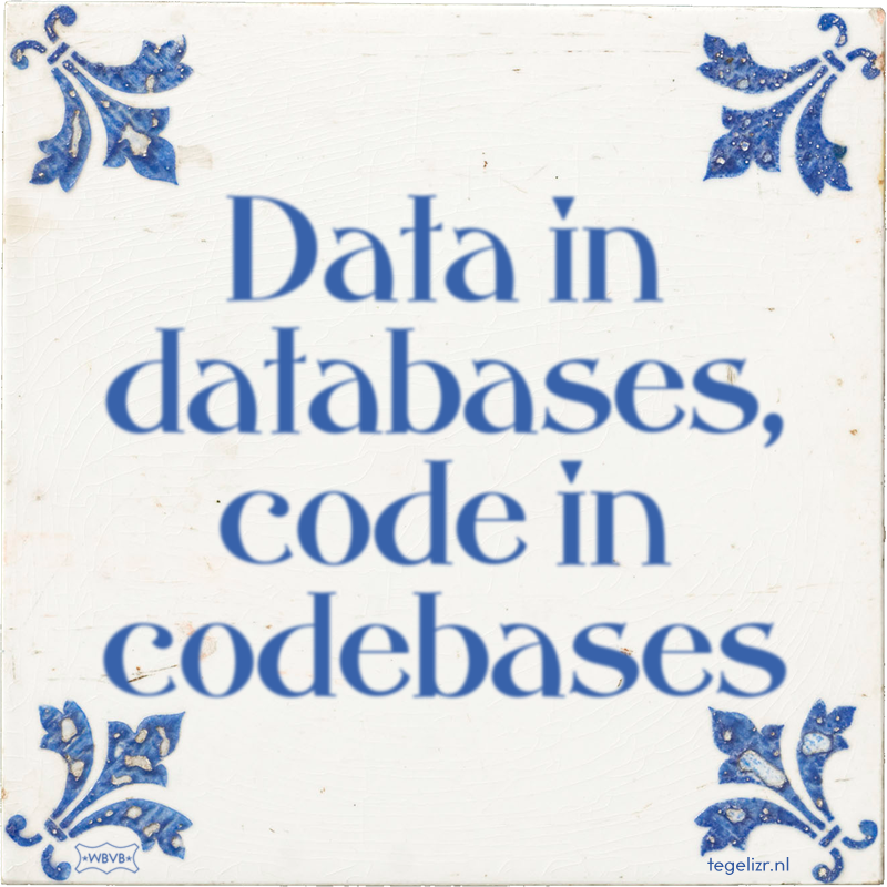 Data in databases, code in codebases - Online tegeltjes bakken
