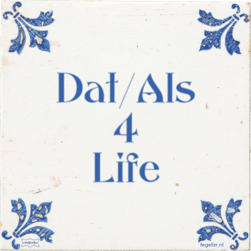 Dat/Als 4 Life - Online tegeltjes bakken