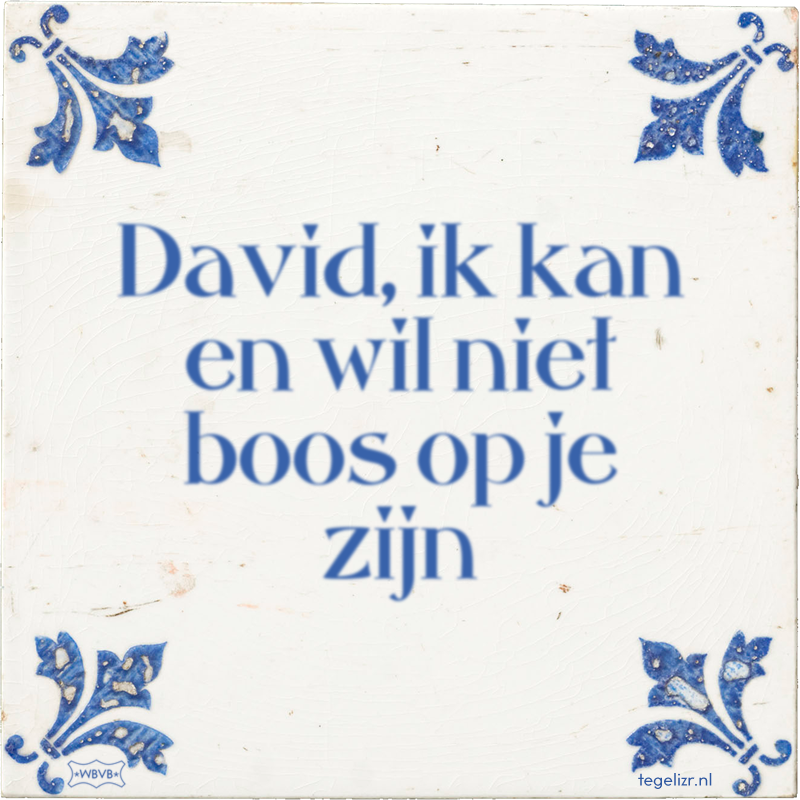 David, ik kan en wil niet boos op je zijn - Online tegeltjes bakken