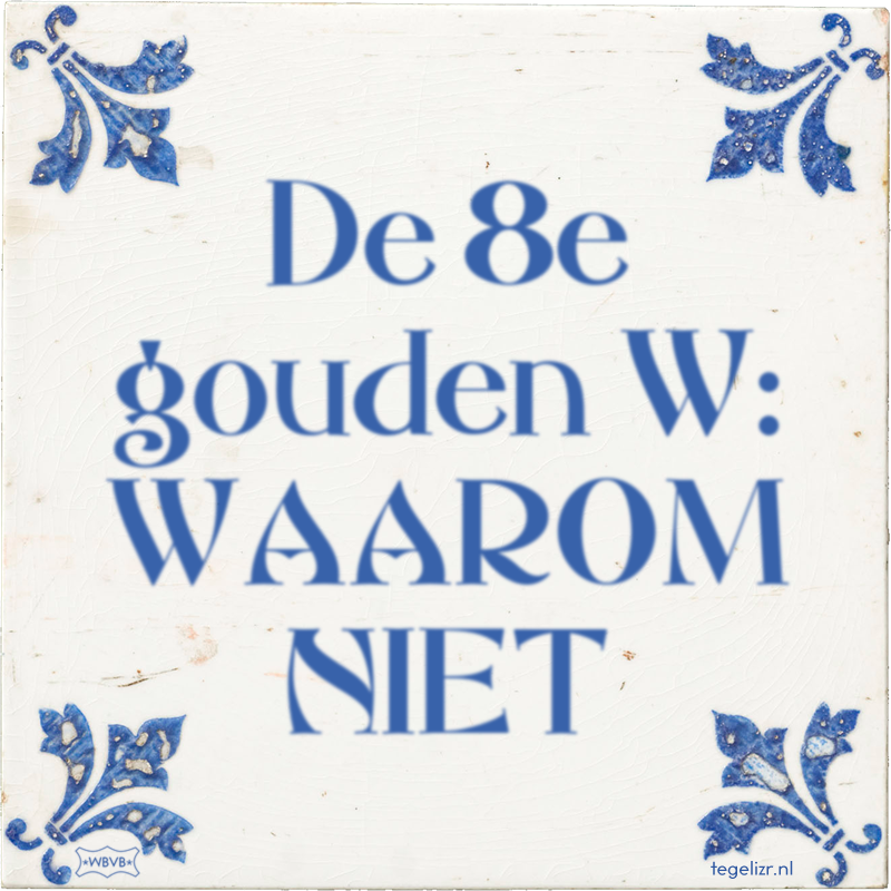 De 8e gouden W: WAAROM NIET - Online tegeltjes bakken