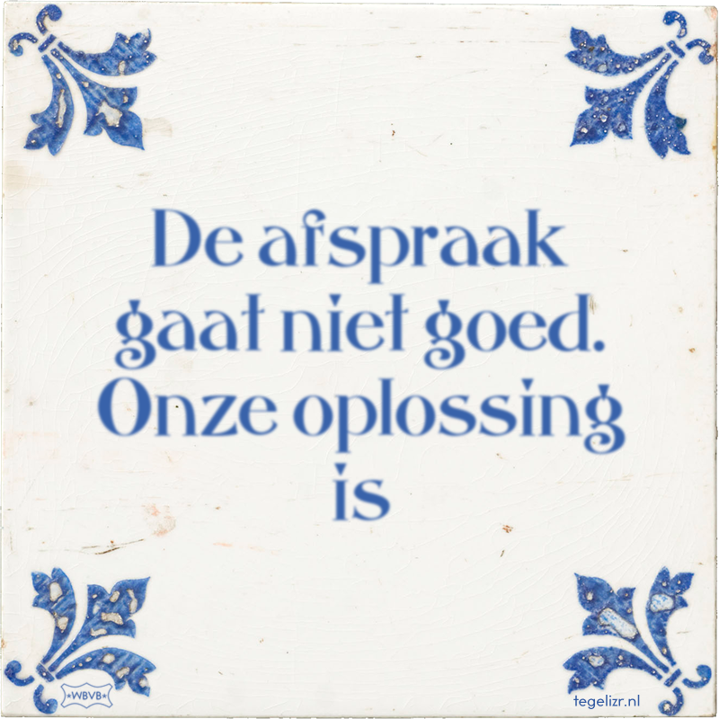 De afspraak gaat niet goed. Onze oplossing is - Online tegeltjes bakken