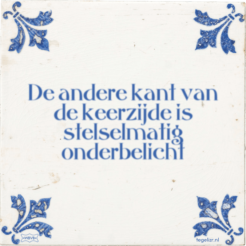 De andere kant van de keerzijde is stelselmatig onderbelicht - Online tegeltjes bakken