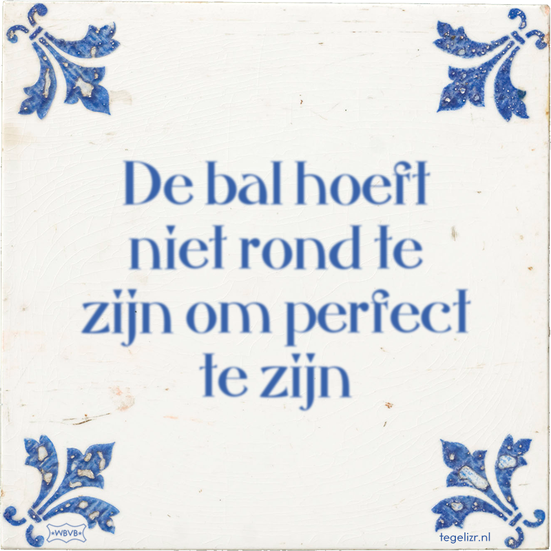 De bal hoeft niet rond te zijn om perfect te zijn - Online tegeltjes bakken