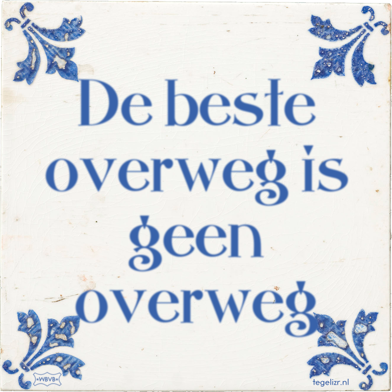 De beste overweg is geen overweg - Online tegeltjes bakken