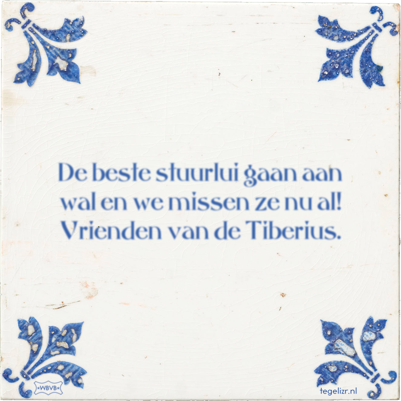 De beste stuurlui gaan aan wal en we missen ze nu al! Vrienden van de Tiberius. - Online tegeltjes bakken