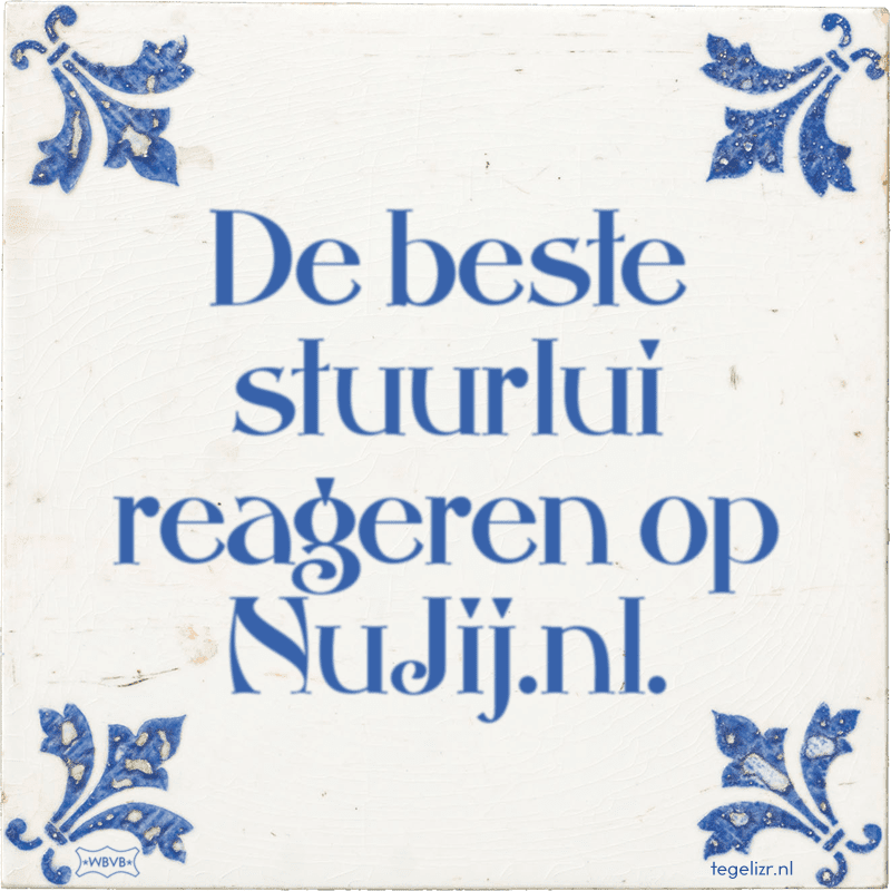 de beste stuurlui reageren op nujijnl - Online tegeltjes bakken