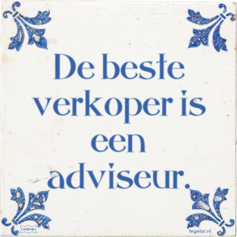 De beste verkoper is een adviseur. - Online tegeltjes bakken