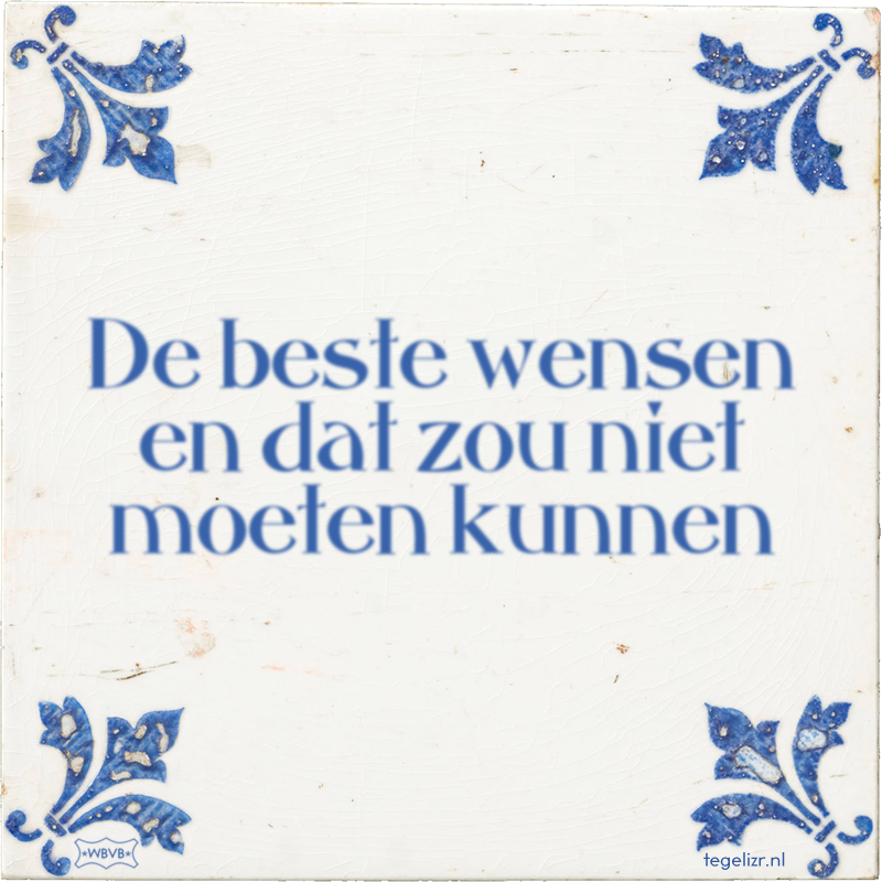 De beste wensen en dat zou niet moeten kunnen - Online tegeltjes bakken