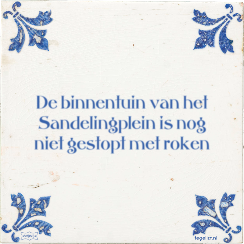 De binnentuin van het Sandelingplein is nog niet gestopt met roken - Online tegeltjes bakken