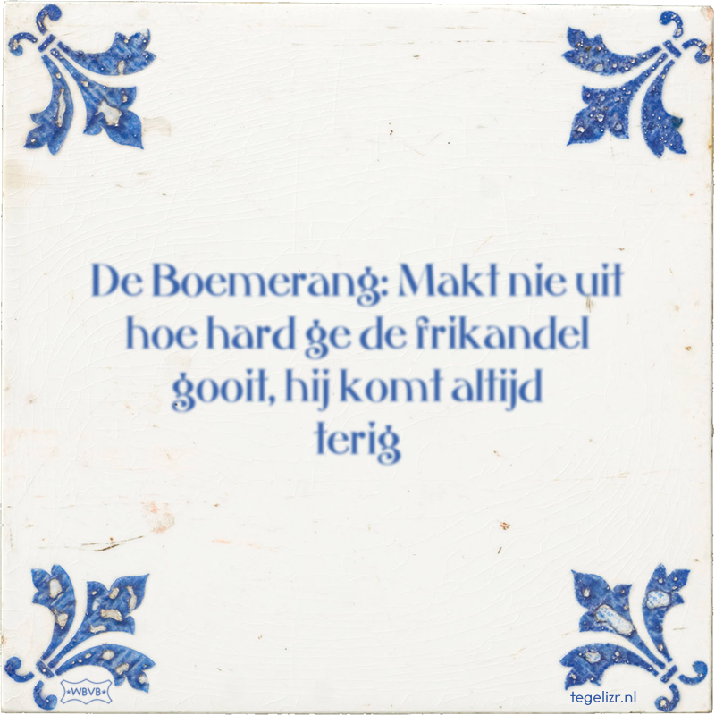 De Boemerang: Makt nie uit hoe hard ge de frikandel gooit, hij komt altijd terig - Online tegeltjes bakken