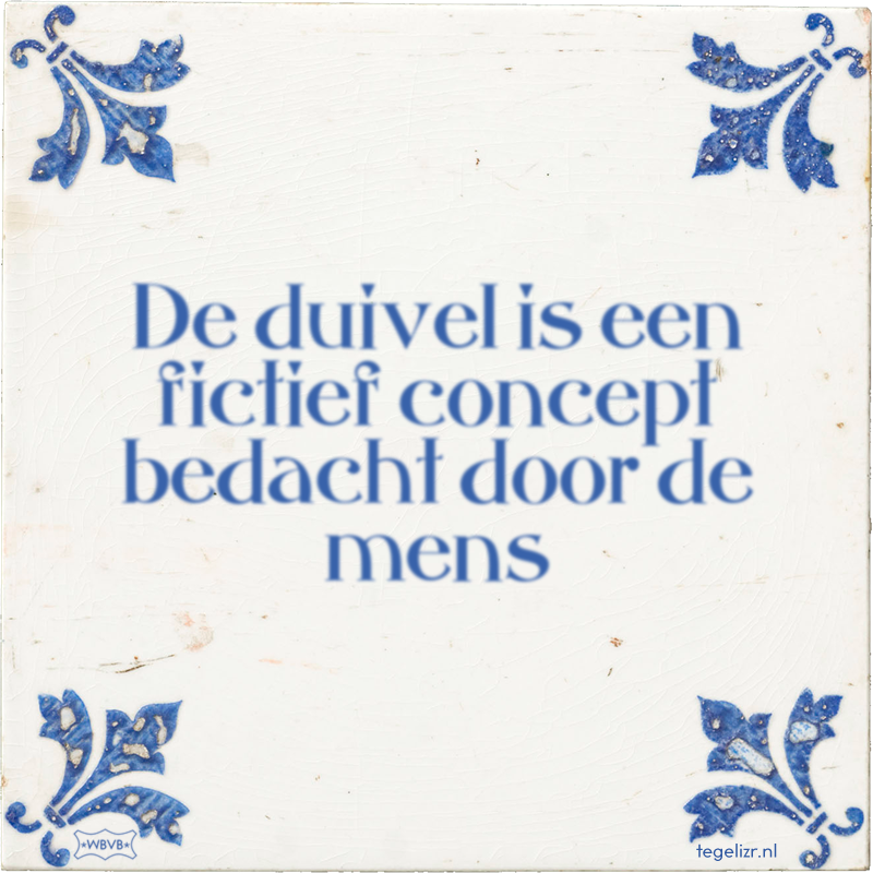 De duivel is een fictief concept bedacht door de mens - Online tegeltjes bakken