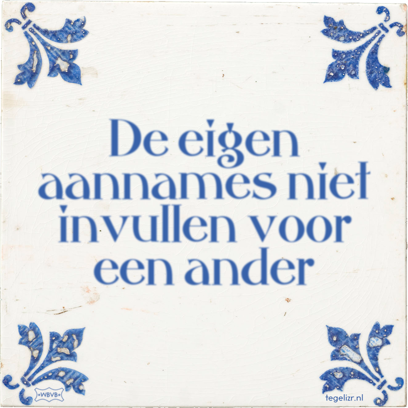 De eigen aannames niet invullen voor een ander - Online tegeltjes bakken