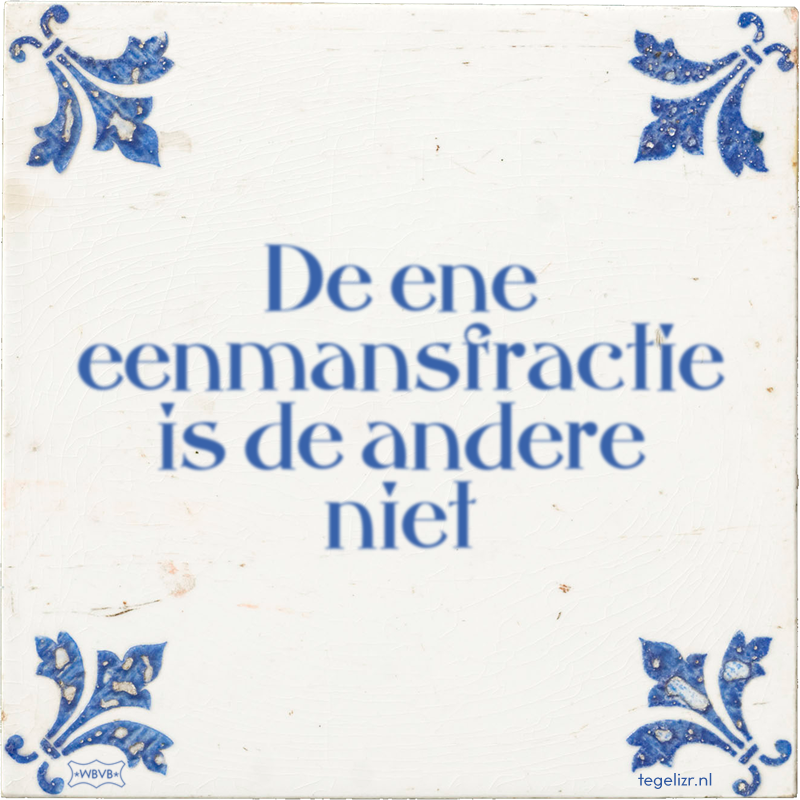 De ene eenmansfractie is de andere niet - Online tegeltjes bakken