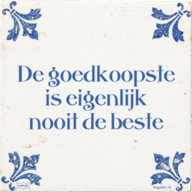 De goedkoopste is eigenlijk nooit de beste - Online tegeltjes bakken
