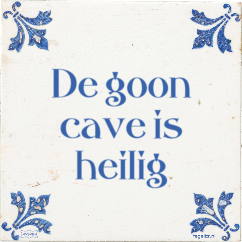 De goon cave is heilig - Online tegeltjes bakken