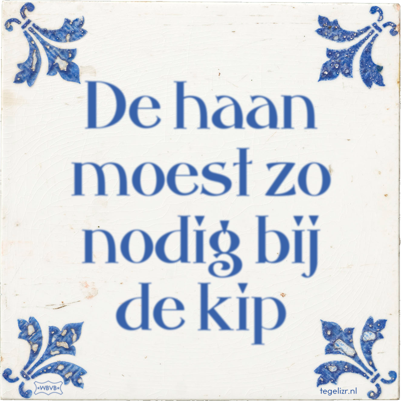 De haan moest zo nodig bij de kip - Online tegeltjes bakken