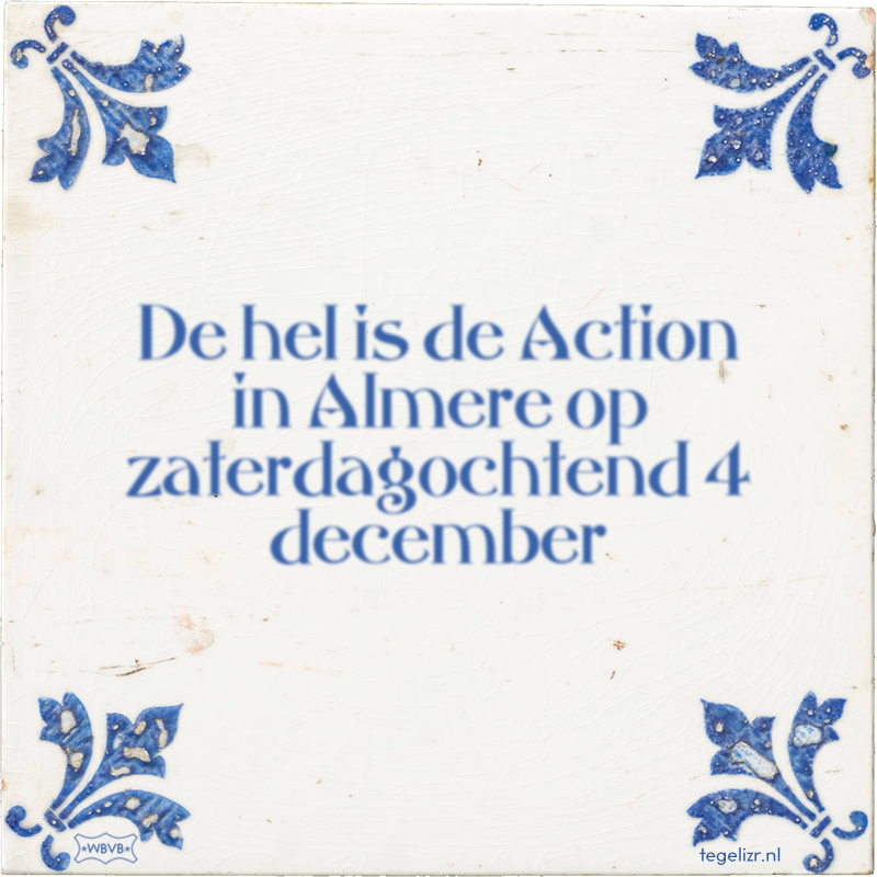 De hel is de Action in Almere op zaterdagochtend 4 december - Online tegeltjes bakken