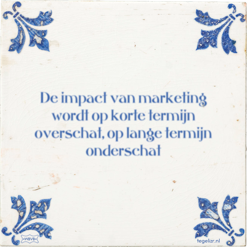 De impact van marketing wordt op korte termijn overschat, op lange termijn onderschat - Online tegeltjes bakken