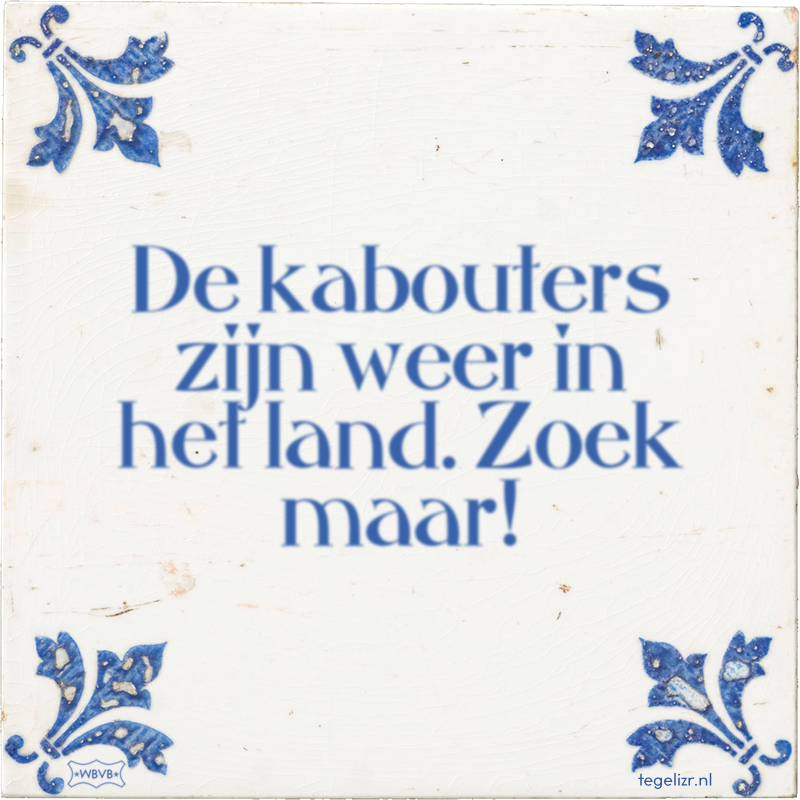 De kabouters zijn weer in het land. Zoek maar! - Online tegeltjes bakken