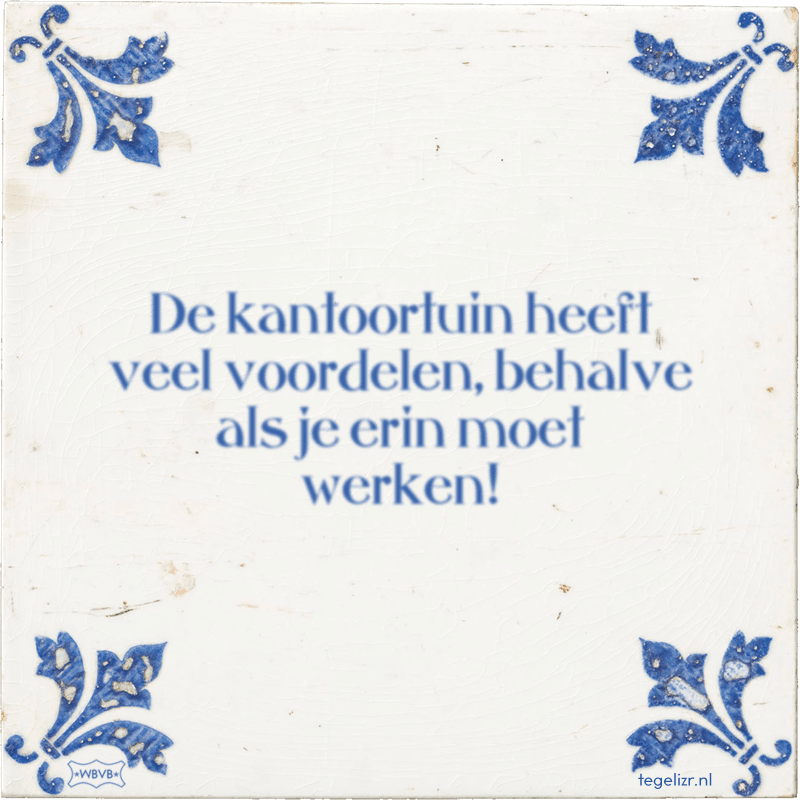 De kantoortuin heeft veel voordelen, behalve als je erin moet werken! - Online tegeltjes bakken