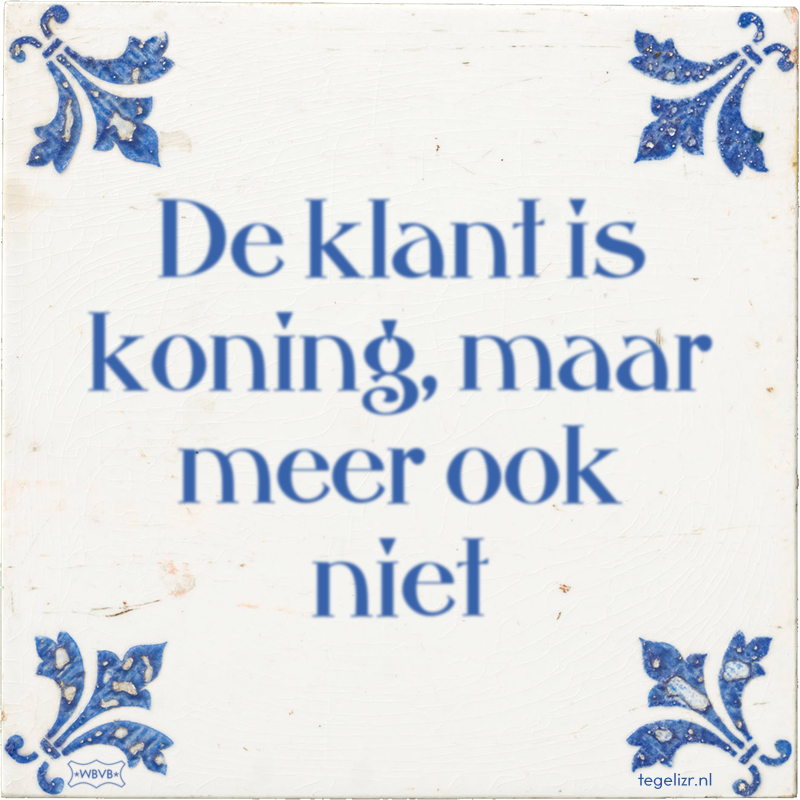 De klant is koning, maar meer ook niet - Online tegeltjes bakken