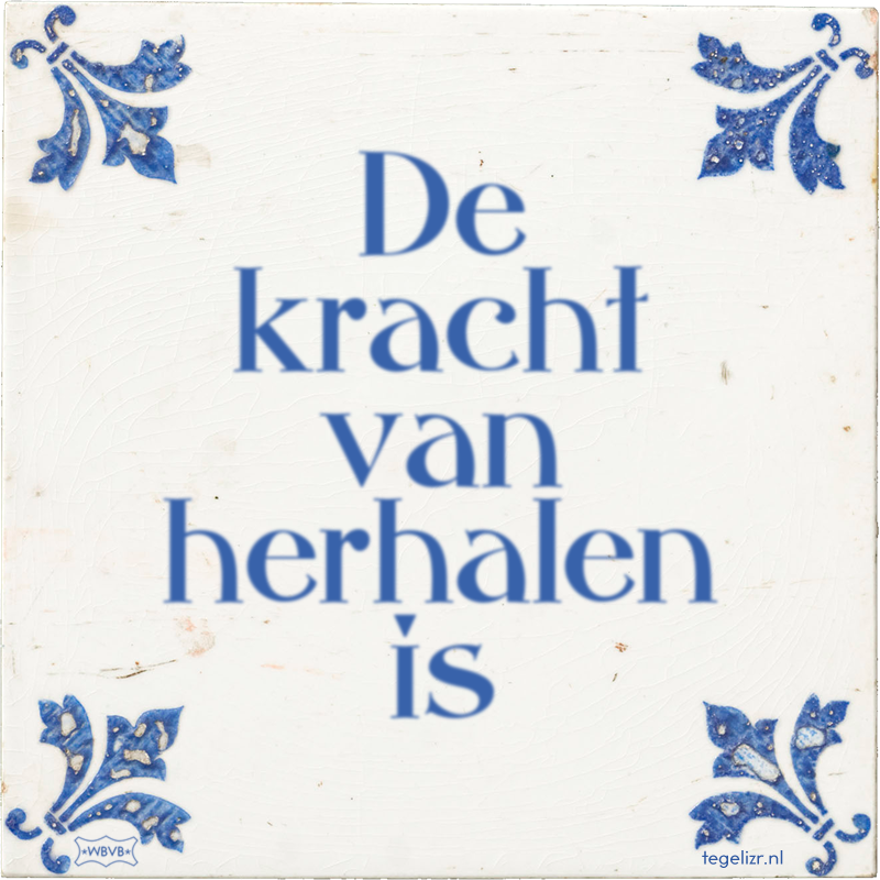 De kracht van herhalen is - Online tegeltjes bakken