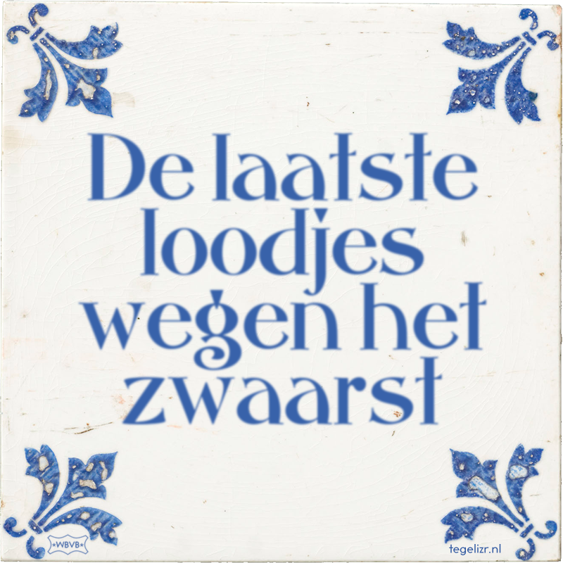 De laatste loodjes wegen het zwaarst - Online tegeltjes bakken