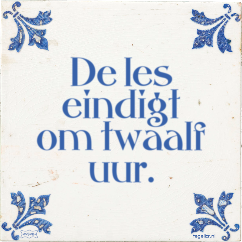 De les eindigt om twaalf uur. - Online tegeltjes bakken