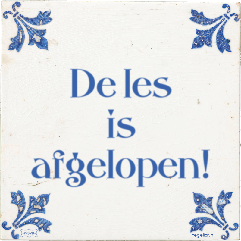 De les is afgelopen! - Online tegeltjes bakken